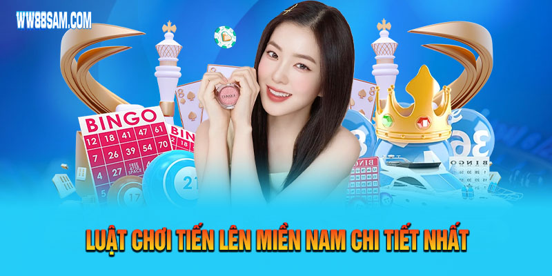 Luật chơi bài tiến lên miền Nam chi tiết nhất